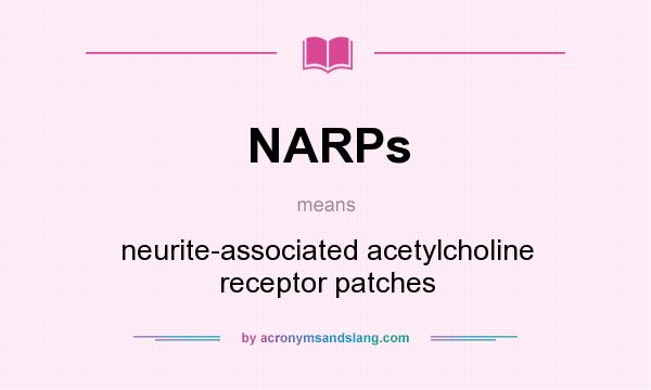 What does NARPs mean? It stands for neurite-associated acetylcholine receptor patches