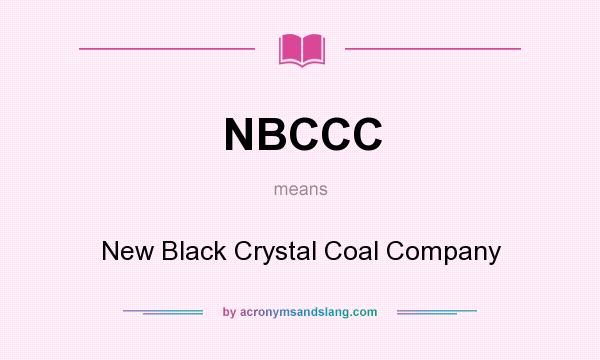 What does NBCCC mean? It stands for New Black Crystal Coal Company