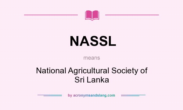 What does NASSL mean? It stands for National Agricultural Society of Sri Lanka
