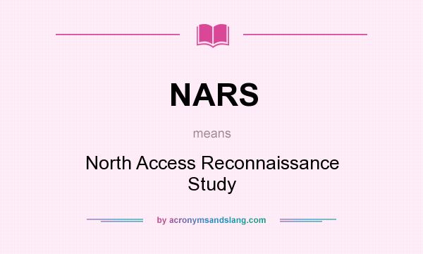 What does NARS mean? It stands for North Access Reconnaissance Study