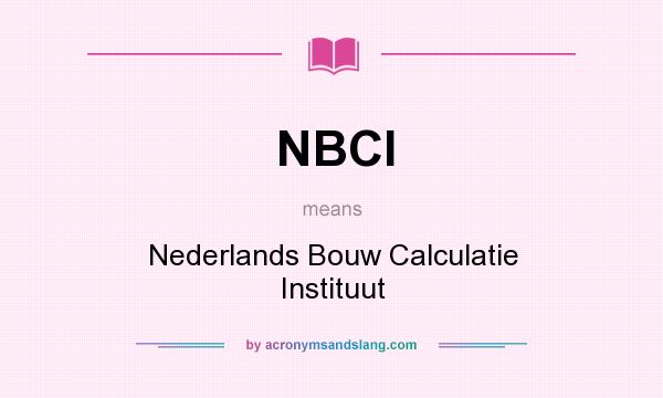 What does NBCI mean? It stands for Nederlands Bouw Calculatie Instituut