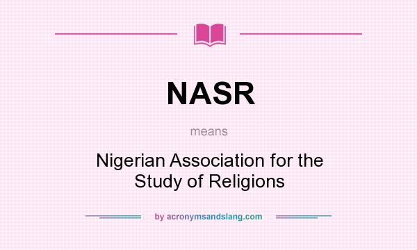 What does NASR mean? It stands for Nigerian Association for the Study of Religions