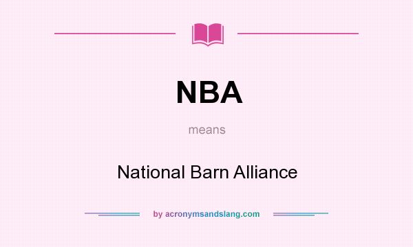 What does NBA mean? It stands for National Barn Alliance