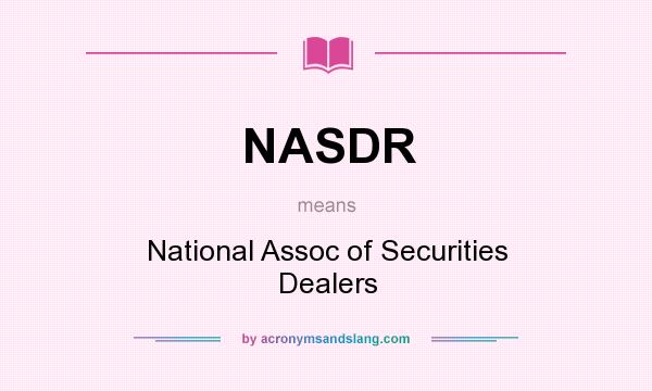 What does NASDR mean? It stands for National Assoc of Securities Dealers