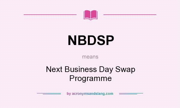 What does NBDSP mean? It stands for Next Business Day Swap Programme