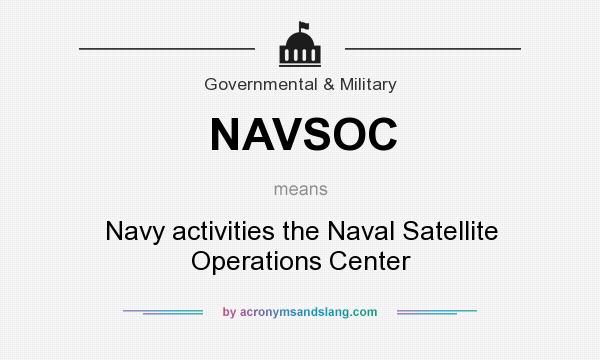 What does NAVSOC mean? It stands for Navy activities the Naval Satellite Operations Center