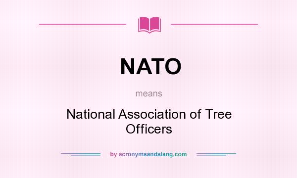 What does NATO mean? It stands for National Association of Tree Officers