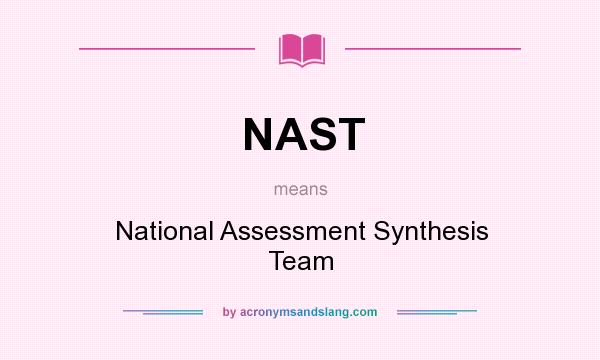 What does NAST mean? It stands for National Assessment Synthesis Team