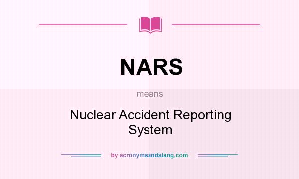 What does NARS mean? It stands for Nuclear Accident Reporting System