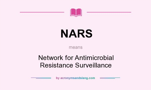 What does NARS mean? It stands for Network for Antimicrobial Resistance Surveillance
