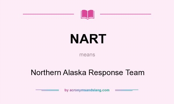 What does NART mean? It stands for Northern Alaska Response Team
