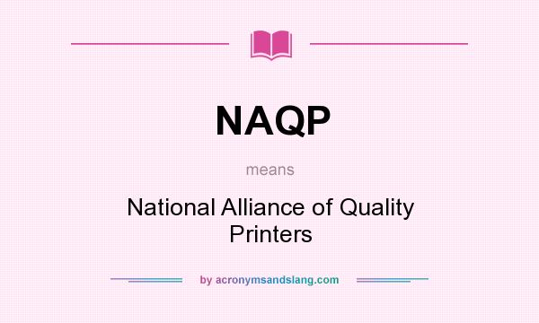 What does NAQP mean? It stands for National Alliance of Quality Printers