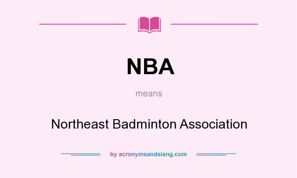 What does NBA mean? It stands for Northeast Badminton Association