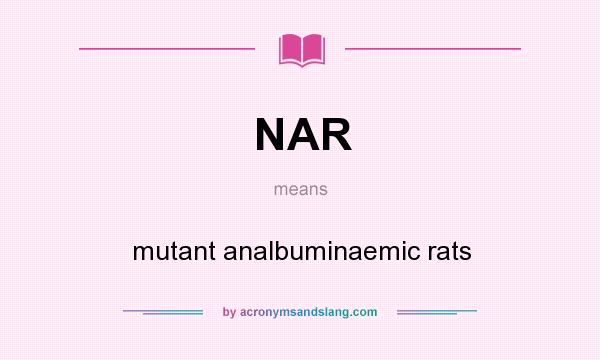 What does NAR mean? It stands for mutant analbuminaemic rats