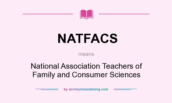 What does NATFACS mean? It stands for National Association Teachers of Family and Consumer Sciences