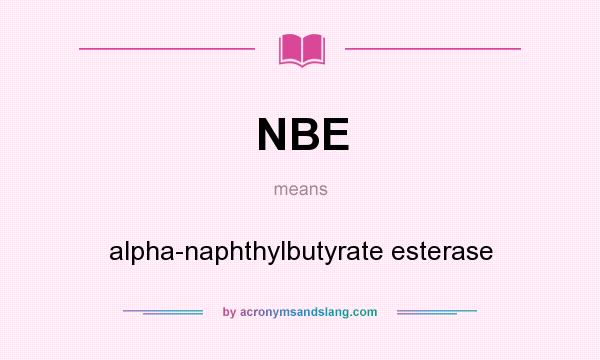 What does NBE mean? It stands for alpha-naphthylbutyrate esterase