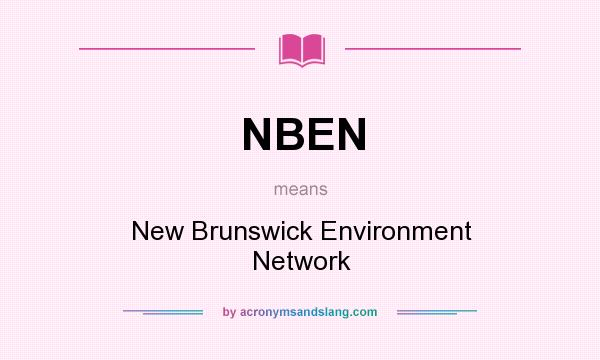 What does NBEN mean? It stands for New Brunswick Environment Network