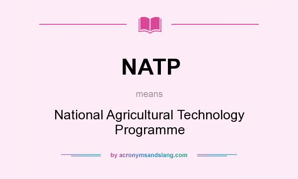 What does NATP mean? It stands for National Agricultural Technology Programme
