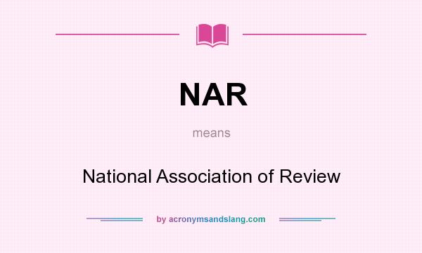 What does NAR mean? It stands for National Association of Review