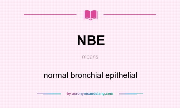 What does NBE mean? It stands for normal bronchial epithelial