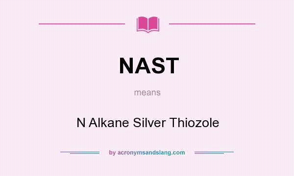What does NAST mean? It stands for N Alkane Silver Thiozole