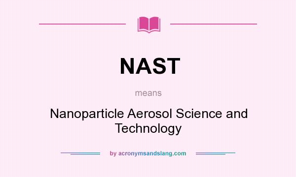 What does NAST mean? It stands for Nanoparticle Aerosol Science and Technology