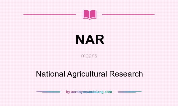 What does NAR mean? It stands for National Agricultural Research