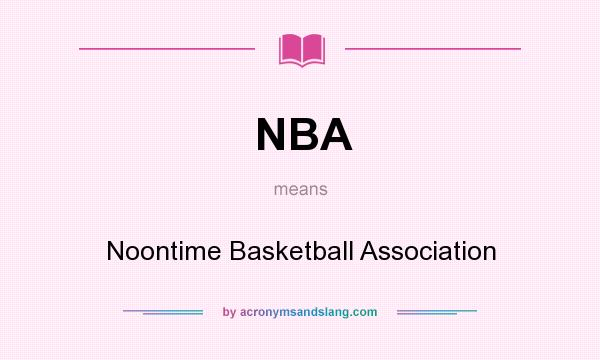 What does NBA mean? It stands for Noontime Basketball Association