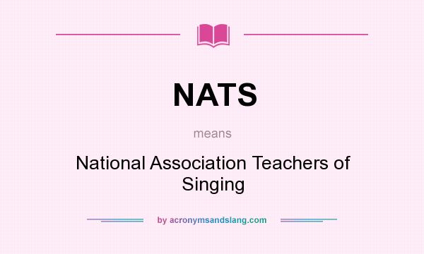 What does NATS mean? It stands for National Association Teachers of Singing