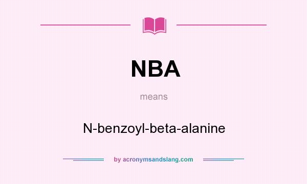 What does NBA mean? It stands for N-benzoyl-beta-alanine