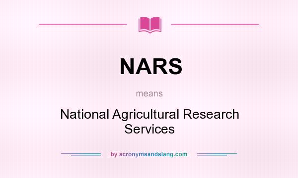 What does NARS mean? It stands for National Agricultural Research Services