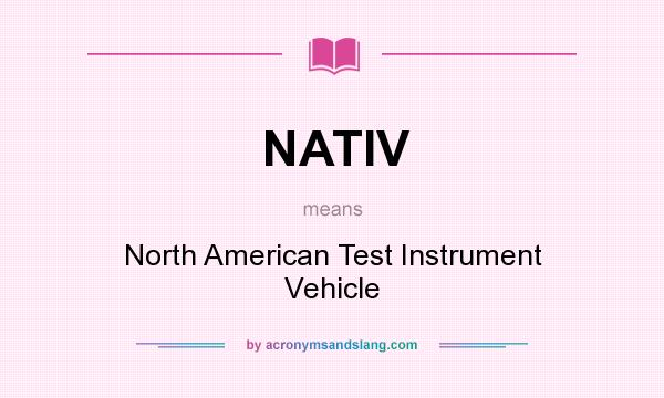 What does NATIV mean? It stands for North American Test Instrument Vehicle