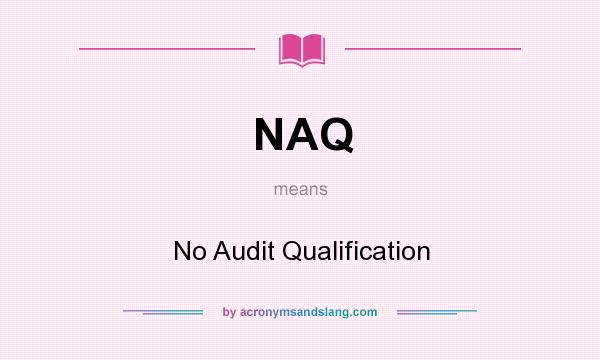 What does NAQ mean? It stands for No Audit Qualification