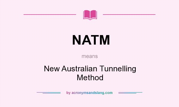 What does NATM mean? It stands for New Australian Tunnelling Method