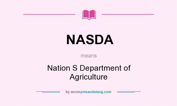 What does NASDA mean? It stands for Nation S Department of Agriculture