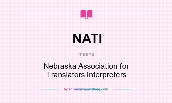 What does NATI mean? It stands for Nebraska Association for Translators Interpreters