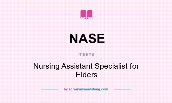 What does NASE mean? It stands for Nursing Assistant Specialist for Elders