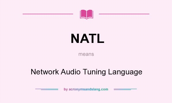 What does NATL mean? It stands for Network Audio Tuning Language
