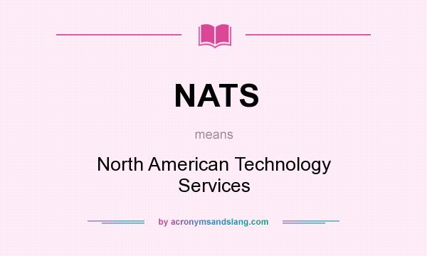 What does NATS mean? It stands for North American Technology Services