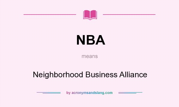 What does NBA mean? It stands for Neighborhood Business Alliance