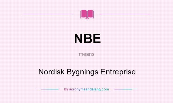 What does NBE mean? It stands for Nordisk Bygnings Entreprise