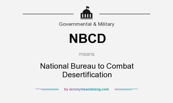 What does NBCD mean? It stands for National Bureau to Combat Desertification