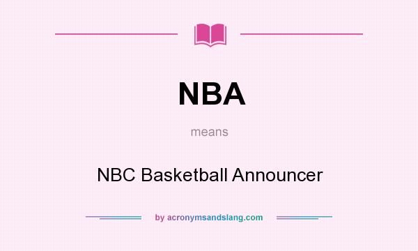 What does NBA mean? It stands for NBC Basketball Announcer
