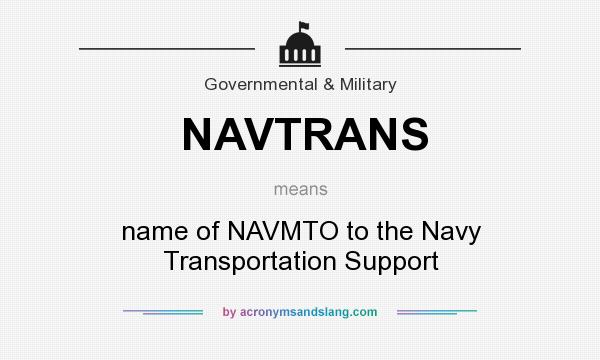 What does NAVTRANS mean? It stands for name of NAVMTO to the Navy Transportation Support
