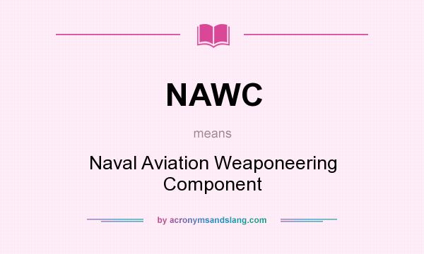 What does NAWC mean? It stands for Naval Aviation Weaponeering Component