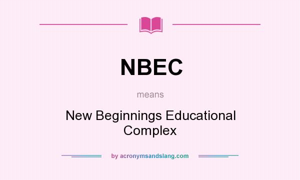 What does NBEC mean? It stands for New Beginnings Educational Complex