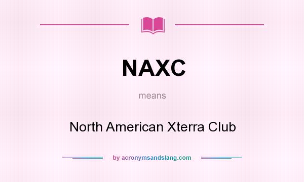 What does NAXC mean? It stands for North American Xterra Club