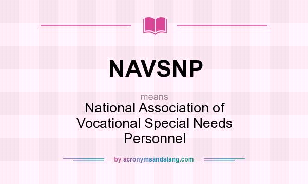 What does NAVSNP mean? It stands for National Association of Vocational Special Needs Personnel