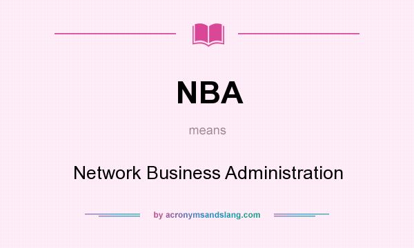 What does NBA mean? It stands for Network Business Administration