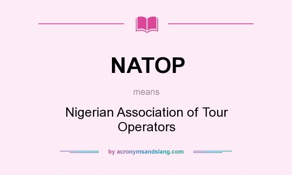 What does NATOP mean? It stands for Nigerian Association of Tour Operators